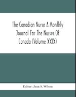 The Canadian Nurse A Monthly Journal For The Nurses Of Canada (Volume Xxix)