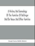 A History And Genealogy Of The Families Of Bellinger And De Veaux And Other Families