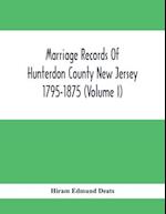 Marriage Records Of Hunterdon County New Jersey 1795-1875 (Volume I)