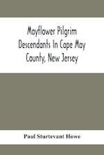 Mayflower Pilgrim Descendants In Cape May County, New Jersey; Memorial Of The Three Hundredth Anniversary Of The Landing Of The Pilgrims At Plymouth,