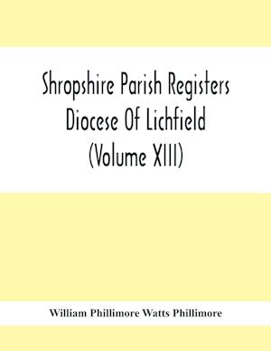 Shropshire Parish Registers. Diocese Of Lichfield (Volume Xiii)