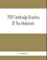 1909 Cambridge Directory Of The Inhabitants, Business, Firms, Institutions, Manufacturing Establishments, Streets, Societies, With Index Map, House Di