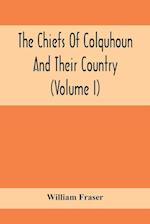 The Chiefs Of Colquhoun And Their Country (Volume I)