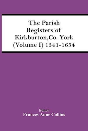 The Parish Registers Of Kirkburton, Co. York (Volume I) 1541-1654