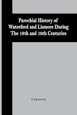 Parochial History Of Waterford And Lismore During The 18Th And 19Th Centuries 