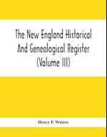 The New England Historical And Genealogical Register (Volume Iii)