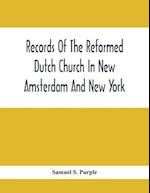 Records Of The Reformed Dutch Church In New Amsterdam And New York : Marriages From 11 December, 1639, To 26 August, 1801 