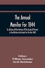 The Annual Monitor For 1844 Or, Obituary Of The Members Of The Society Of Friends In Great Britain And Ireland For The Year 1843 