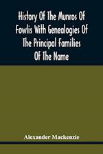 History Of The Munros Of Fowlis With Genealogies Of The Principal Families Of The Name