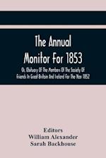 The Annual Monitor For 1853 Or, Obituary Of The Members Of The Society Of Friends In Great Britain And Ireland For The Year 1852 