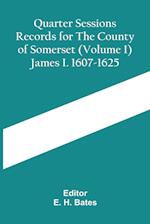 Quarter Sessions Records For The County Of Somerset (Volume I) James I. 1607-1625 