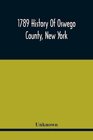 1789 History Of Oswego County, New York