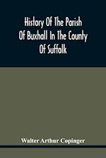 History Of The Parish Of Buxhall In The County Of Suffolk; With Twenty-Four Full-Plate Illustrations And A Large Parish Map (Containing All The Field Names) Specially Drawn For The Work