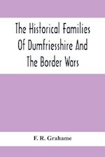 The Historical Families Of Dumfriesshire And The Border Wars