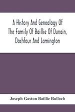 A History And Genealogy Of The Family Of Baillie Of Dunain, Dochfour And Lamington : With A Short Sketch Of The Family Of Mcintosh, Bulloch, And Other