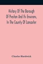 History Of The Borough Of Preston And Its Environs, In The County Of Lancaster 