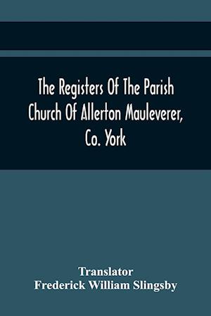 The Registers Of The Parish Church Of Allerton Mauleverer, Co. York