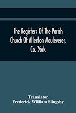 The Registers Of The Parish Church Of Allerton Mauleverer, Co. York 