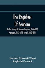 The Registers Of Seaham, In The County Of Durham. Baptisms, 1646-1812. Marriages, 1652-1812. Burials, 1653-1812 