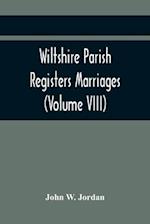 Wiltshire Parish Registers Marriages (Volume VIII) 