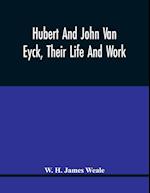 Hubert And John Van Eyck, Their Life And Work 