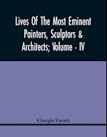 Lives Of The Most Eminent Painters, Sculptors & Architects; Volume - Iv 