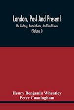 London, Past And Present; Its History, Associations, And Traditions (Volume I) 