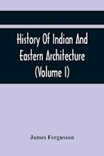 History Of Indian And Eastern Architecture (Volume I) 