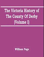 The Victoria History Of The County Of Derby (Volume I) 