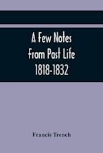 A Few Notes From Past Life 1818-1832 