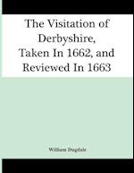 The Visitation Of Derbyshire, Taken In 1662, And Reviewed In 1663 
