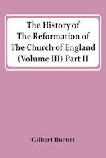 The History Of The Reformation Of The Church Of England (Volume Iii) Part Ii 
