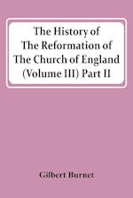 The History Of The Reformation Of The Church Of England (Volume Iii) Part Ii 