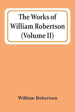 The Works Of William Robertson (Volume Ii)