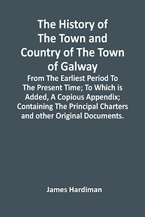 The History Of The Town And Country Of The Town Of Galway