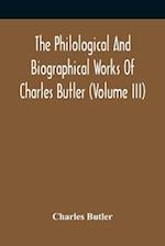 The Philological And Biographical Works Of Charles Butler (Volume III) 