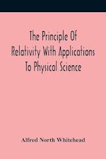 The Principle Of Relativity With Applications To Physical Science 