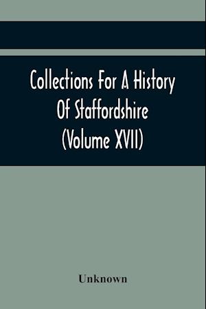 Collections For A History Of Staffordshire (Volume Xvii)