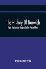 The History Of Norwich, From The Earliest Records To The Present Time 