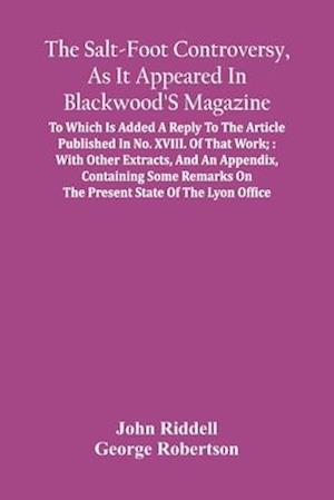 The Salt-Foot Controversy, As It Appeared In Blackwood'S Magazine;