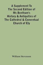 A Supplement To The Second Edition Of Mr. Bentham'S History & Antiquities Of The Cathedral & Conventual Church Of Ely