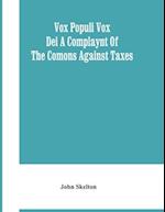 Vox Populi Vox Dei A Complaynt Of The Comons Against Taxes 