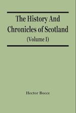 The History And Chronicles Of Scotland (Volume I) 