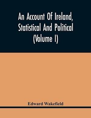 An Account Of Ireland, Statistical And Political (Volume I)