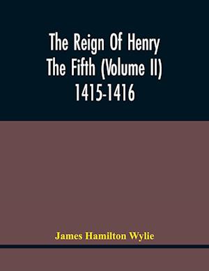 The Reign Of Henry The Fifth (Volume Ii) 1415-1416