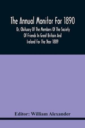 The Annual Monitor For 1890 Or, Obituary Of The Members Of The Society Of Friends In Great Britain And Ireland For The Year 1889