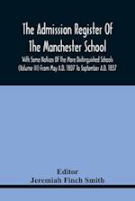The Admission Register Of The Manchester School With Some Notices Of The More Distinguished Schools (Volume Iii) From May A.D. 1807 To September A.D. 1837