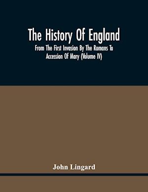 The History Of England, From The First Invasion By The Romans To Accession Of Mary (Volume Iv)