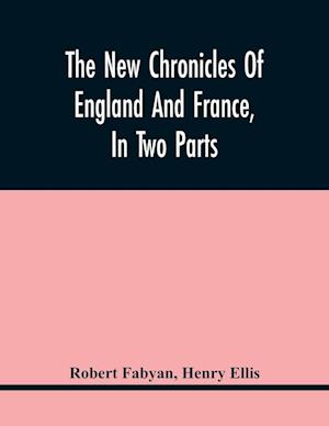 The New Chronicles Of England And France, In Two Parts