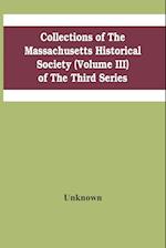 Collections Of The Massachusetts Historical Society (Volume Iii) Of The Third Series 